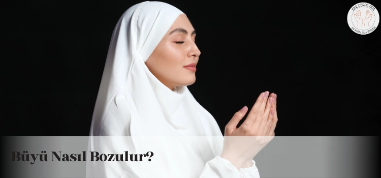 büyü nasıl bozulur