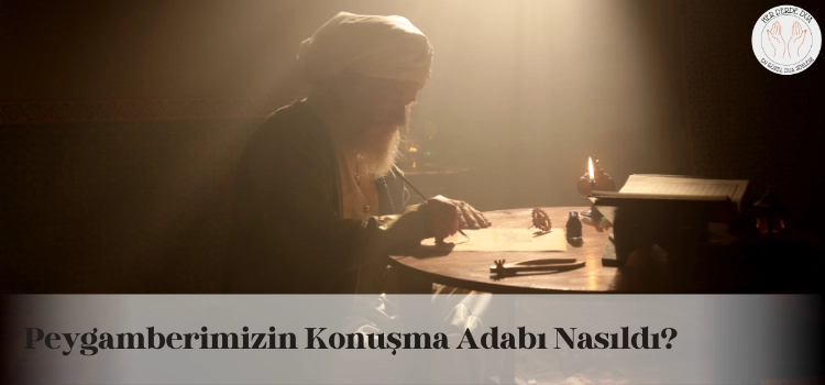 Peygamber Efendimizin (s.a.v.) konuşma adabı nasıldı