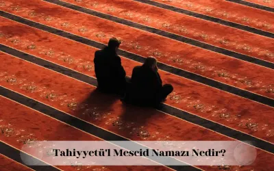 Tahiyyetü'l Mescid namazı nedir