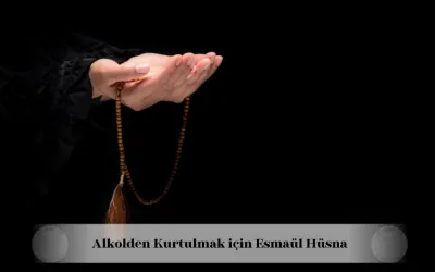 Alkolden kurtulmak için Esmaül Hüsna