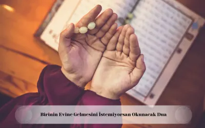 birinin eve gelmesini istemiyorsan okunacak dua
