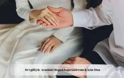 sevgiliyle aradaki soğukluğu gidermek için dua