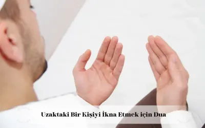 uzaktaki bir kişiyi ikna etmek için dua