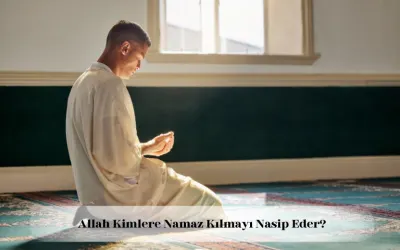 Allah kimlere namaz kılmayı nasip eder