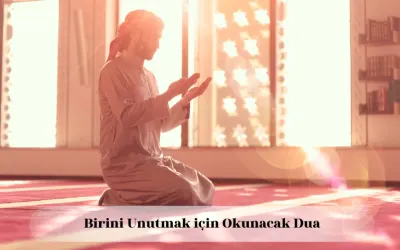 Birini unutmak için dua