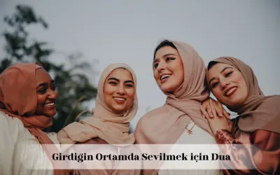 Girdiğin ortamda sevilmek için dua