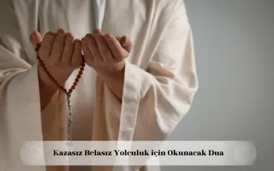 Kazasız belasız yolculuk için okunacak dua