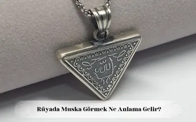 Rüyada muska görmek ne anlama gelir