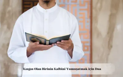 Kızgın olan birinin kalbini yumuşatmak için dua