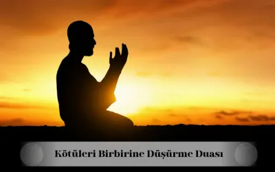 Kötüleri birbirine düşürme duası
