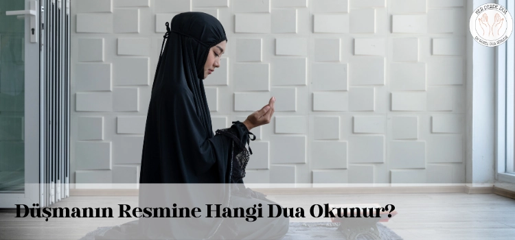 dusmanin resmine okunacak dualar