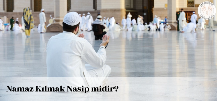 namaz kilmak nasip midir