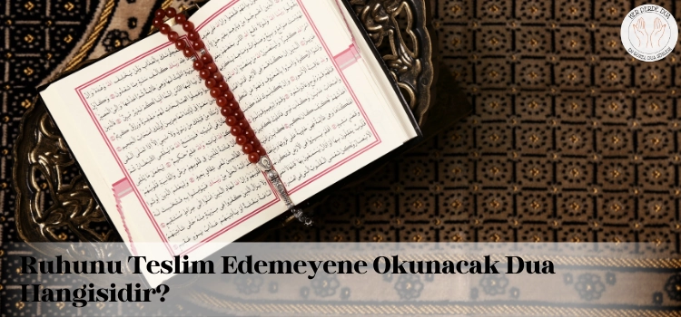 ruhunu teslim edemeyene okunacak dualar