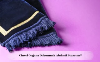 cinsel organa dokunmak abdesti bozar mı