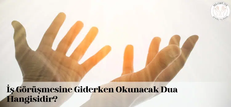 is gorusmesine giderken okunacak dualar