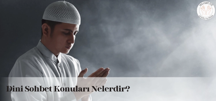 dini sohbet konulari nelerdir