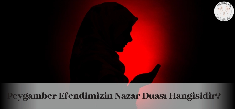 peygamber efendimizin nazar duasi