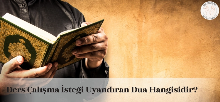 Ders çalışma isteği uyandıran dualar