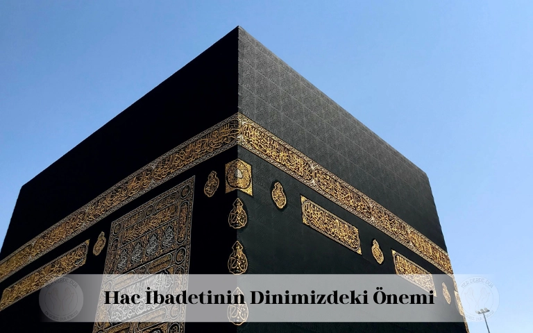 Hac ibadetinin dinimizdeki önemi