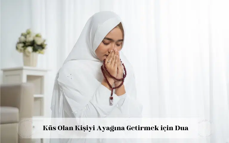 Küs olan kişiyi ayağına getirmek için dua