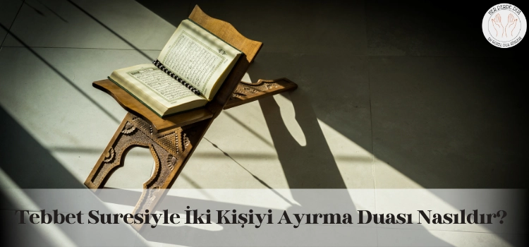 Tebbet suresiyle iki kişiyi ayırma duası nasıldır