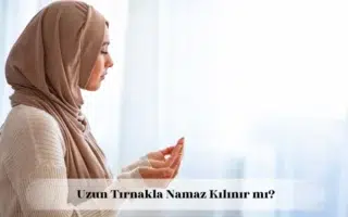Uzun tırnakla namaz kılınır mı