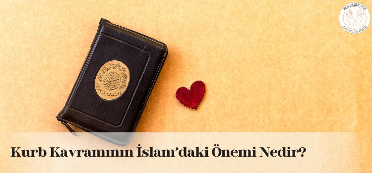 Kurb Kavramının İslam’daki Önemi Nedir
