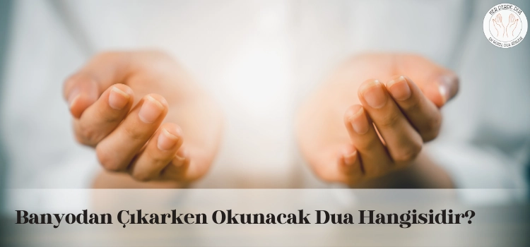 Banyoda çıkarken okunacak dua