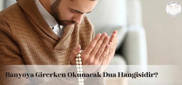 Banyoya girerken okunacak dualar