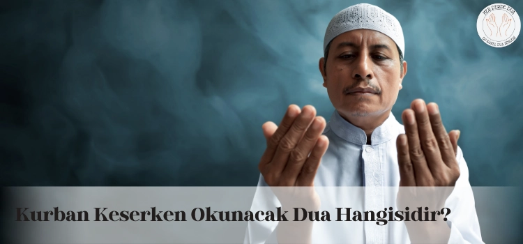 Kurban keserken okunacak dualar