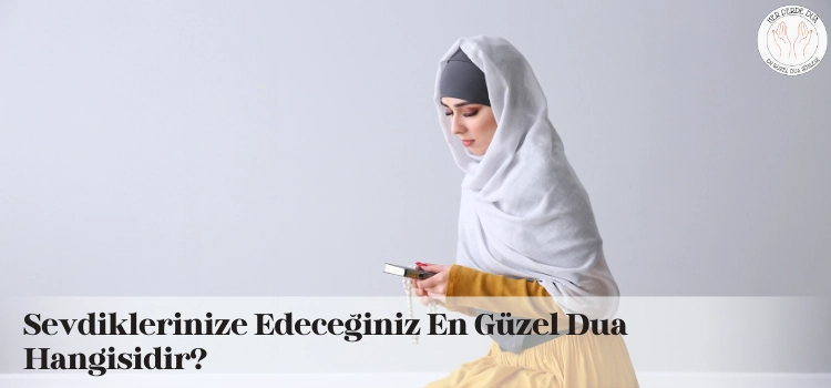 Sevdiklerinize edeceğiniz en güzel dualar