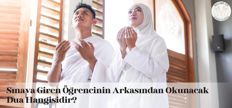 Sınava giren öğrencinin arkasından okunacak dualar